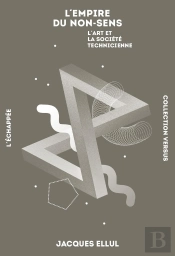 L'Empire Du Non-Sens ; L'Art Et La Société Technicienne