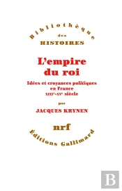 L'Empire Du Roi ; Idées Et Croyances Politiques En France, Xiiie-Xve Siècle