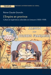 L'Empire En Province ; Culture Et Expérience Coloniales En Limousin (1830-1939)