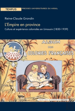 Bertrand.pt - L'Empire En Province ; Culture Et Expérience Coloniales En Limousin (1830-1939)