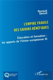 L'Empire Fragile Des Savoirs Bénéfiques : Éducation Et Formation : Les Apports De L'Union Européenne Iii