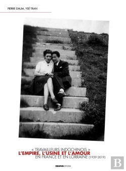 Bertrand.pt - L'Empire, L'Usine Et L'Amour ; Travailleurs Indochinois En France Et En Lorraine (1939-2019)
