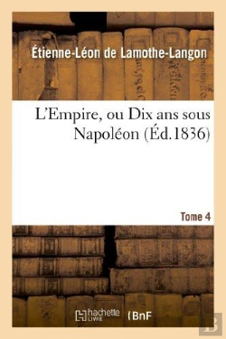 Bertrand.pt - L'Empire, Ou Dix Ans Sous Napoleon. Tome 4
