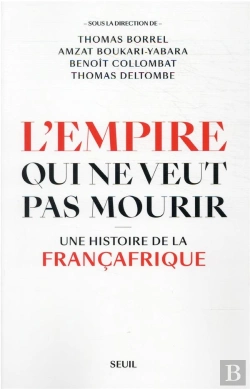 Bertrand.pt - L'Empire Qui Ne Veut Pas Mourir : Une Histoire De La Françafrique