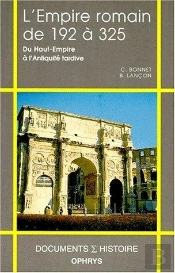 L'Empire Romain De 192 A 325 : Du Haut Empire A L'Antiquite Tardive