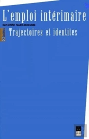 L'Emploi Intérimaire ; Trajectoires Et Identités