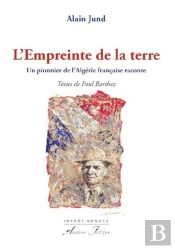 L'Empreinte De La Terre - Un Pionnier De L'Algérie Française Raconte