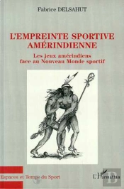L'Empreinte Sportive Amerindienne ; Les Jeux Amerindiens Face Au Nouveau Monde Sportif
