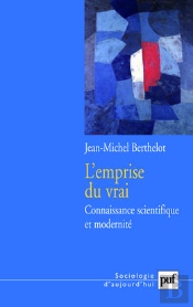L'Emprise Du Vrai : Connaissance Scientifique Et Modernité. Édition Présentée Par Jean-Christophe Marcel