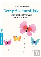 L'Emprise Familiale ; Comment S'Affranchir De Son Enfance Et Choisir Enfin Sa Vie