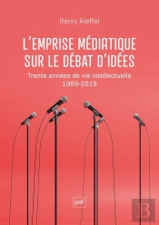 L'Emprise Médiatique Sur Le Débat D'Idées : Trente Années De Vie Intellectuelle (1989-2019)