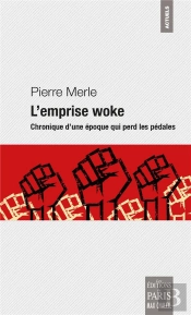 L'Emprise Woke - Chronique D'Une Epoque Qui Perd Les Pedales