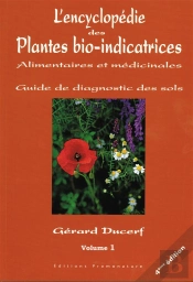 L'Encyclopédie Des Plantes Bio-Indicatrices Alimentaires Et Médicinales ; Guide De Diagnostics Des Sols T.1
