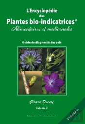 L'Encyclopédie Des Plantes Bio-Indicatrices Alimentaires Et Médicinales, Guide De Diagnostics Des Sols Tome 2
