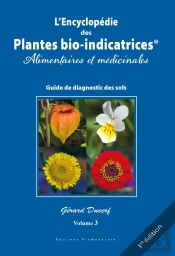 L'Encyclopédie Des Plantes Bio-Indicatrices Alimentaires Et Médicinales, Guide De Diagnostics Des Sols Tome 3