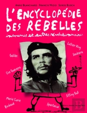 L'Encyclopédie Des Rebelles ; Insoumis Et Autres Révolutionnaires