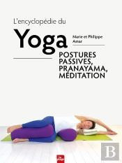 L'Encyclopédie Du Yoga : Postures Passives, Pranayama, Méditation