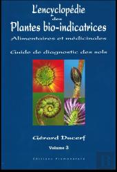 L'Encycopédie Des Plantes Bio-Inidcatrices, Alimentaires Et Médicinales ; Guide Des Diagnostic Des Sols