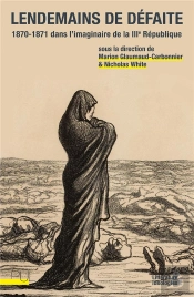 Lendemains De Défaite : 1870-1871 Dans L'Imaginaire De La Troisième République