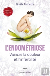 L'Endométriose ; Vaincre La Douleur Et L'Infertilité (3e Édition)