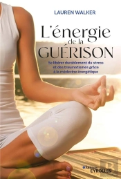 L'Energie De La Guerison - Se Liberer Durablement Du Stress Et Des Traumatismes Grace A La Medecine