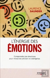 L'Énergie Des Émotions ; Comprendre Les Émotions Pour Mieux Les Utiliser En Entreprise (2e Édition)