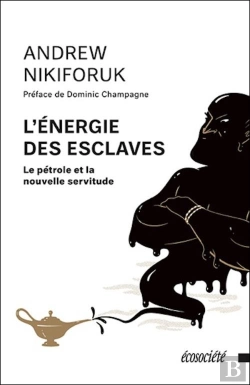 Bertrand.pt - L'Énergie Des Esclaves ; Le Pétrole Et La Nouvelle Servitude