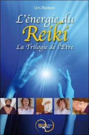 L'Énergie Du Reiki ; La Trilogie De L'Être