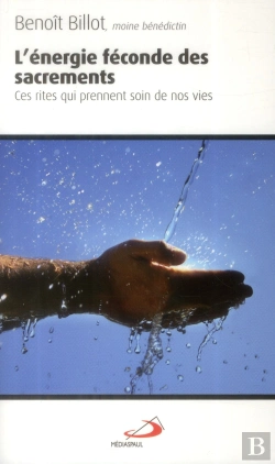 Bertrand.pt - L'Énergie Féconde Des Sacrements ; Ces Rites Qui Prennent Soins De Nos Vies