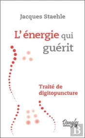 L'Énergie Qui Guérit ; Traité De Digitopuncture