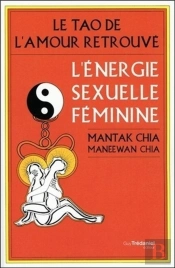 L'Énergie Sexuelle Féminine ; Le Tao De L'Amour Retrouvé