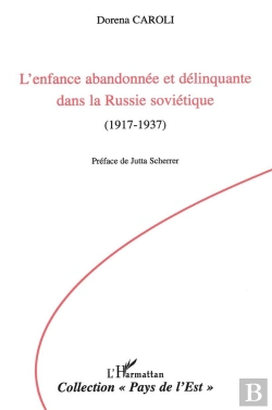 Bertrand.pt - L'Enfance Abandonnee Et Delinquante Dans La Russie Sovietique - 1917-1937