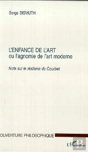 L'Enfance De L'Art Ou L'Agnomie De L'Art Moderne ; Note Sur Le Realisme De Courbet