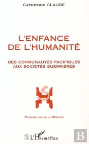 L'Enfance De L'Humanite : Des Communautes Pacifiques Aux Societes Guerrieres