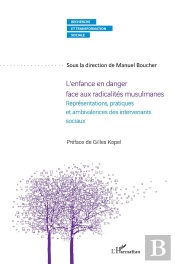 L'Enfance En Danger Face Aux Radicalités Musulmanes ; Représentations, Pratiques Et Ambivalences Des Intervenants Sociaux