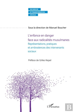 Bertrand.pt - L'Enfance En Danger Face Aux Radicalités Musulmanes ; Représentations, Pratiques Et Ambivalences Des Intervenants Sociaux
