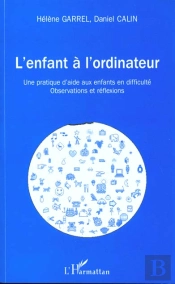 L'Enfant A L'Ordinateur ; Une Pratique D'Aide Aux Enfants En Difficulte ; Observations Et Reflexions