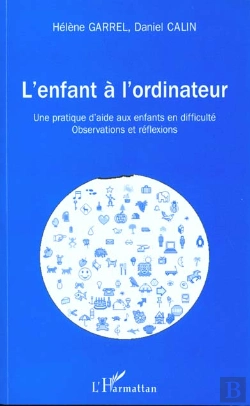 Bertrand.pt - L'Enfant A L'Ordinateur ; Une Pratique D'Aide Aux Enfants En Difficulte ; Observations Et Reflexions