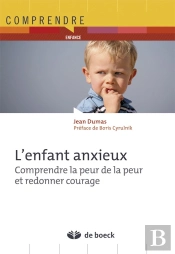 L'Enfant Anxieux ; Comprendre La Peur De La Peur Et Redonner Courage (3e Édition)