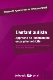 L'Enfant Autiste ; Approche De L'Immuabilité En Psychomotricité