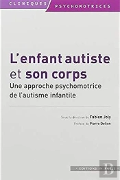 L'Enfant Autiste Et Son Corps ; Approche Psychomotrice De L'Autisme Infantile
