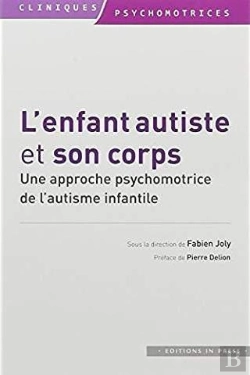 Bertrand.pt - L'Enfant Autiste Et Son Corps ; Approche Psychomotrice De L'Autisme Infantile