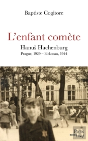 L'Enfant Comète : Hanus Hachenburg : Prague, 1929 - Birkenau, 1944
