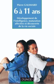 L'Enfant De 6 À 11 Ans - 5ème Édition : Développement De L'Intelligence, Maturation Affective Et Découverte De La Vie Sociale