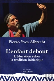 L'Enfant Debout - L'Education Selon La Tradition Initiatique