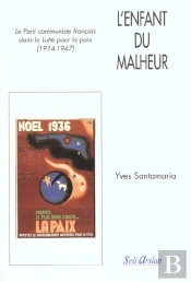 L'Enfant Du Malheur ; Le Parti Communiste Dans La Lutte Pour La Paix (1914-1947)