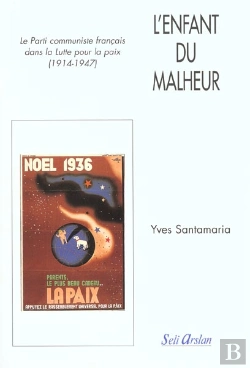 Bertrand.pt - L'Enfant Du Malheur ; Le Parti Communiste Dans La Lutte Pour La Paix (1914-1947)