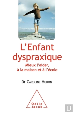 Bertrand.pt - L'Enfant Dyspraxique ; Mieux L'Aider, À La Maison Et À L'École