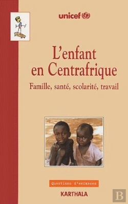 Bertrand.pt - L'Enfant En Centrafrique ; Famille, Santé, Scolarité, Travail