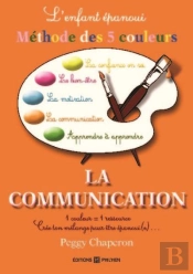 L'Enfant Epanoui :La Methode Des 5 Couleurs : La Communication